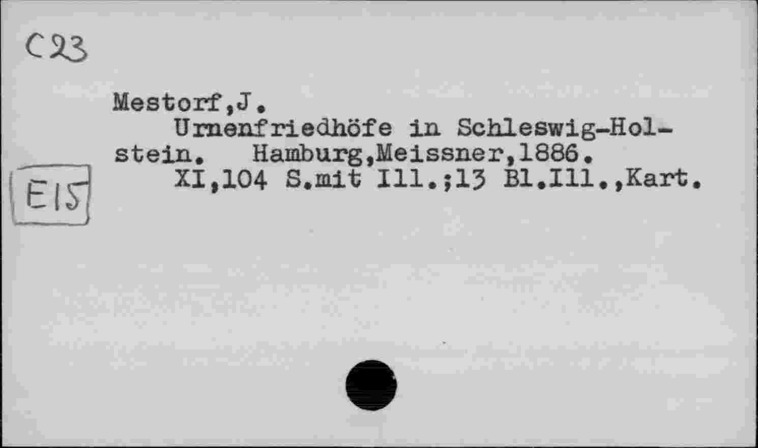 ﻿С 33

Mestorf ,J.
Urnenfriedhöfe in Schleswig-Holstein. Hamburg,Meissner,1886.
XI,104 S.mit Ill.jlJ Bl.Ill.,Kart